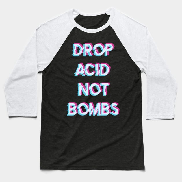 Acid Tshirt Drop Acid Not Bombs Baseball T-Shirt by avshirtnation